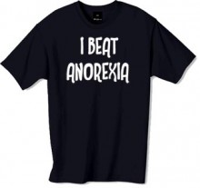 I Beat Anorexia t-shirt.  This funny tshirt is best suited to those of us who are of the slightly larger build, looks even funnier when this funny t shirt is worn by a 5XL person