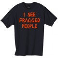 I see fragged people tshirt