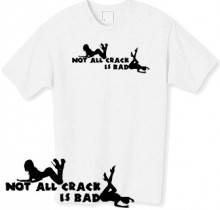 not all crack is bad tshirt