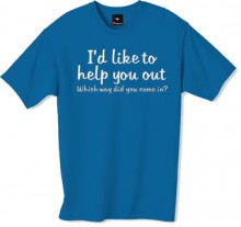 Id like to help you out tshirt