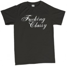 Classy tshirt, this t-shirt contains a bad language