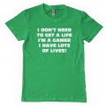 I dont need to get a life Im a gamer I havelots of lives t shirt