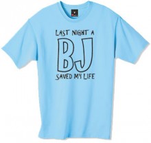 Last night a BJ saved my life tshirt