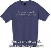 Im up and dressed t shirt