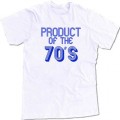 Product of the 70s t shirt
